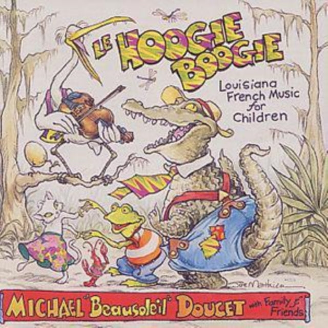 DOUCET, MICHAEL & FAMILY | LE HOOGIE BOOGIE: LOUISIANA FRENCH MUSIC FOR CHILDREN | CD