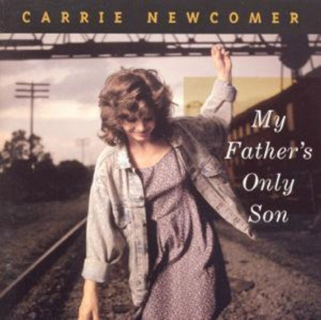 NEWCOMER, CARRIE | MY FATHER'S ONLY SON | CD