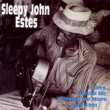 ESTES, SLEEPY JOHN | I AIN'T GONNA BE WORRIED NO MORE | CD