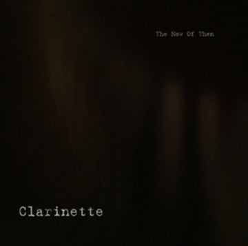 CLARINETTE | NOW OF THEN | VINYL RECORD (LP)