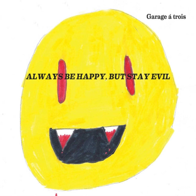 GARAGE A TROIS | ALWAYS BE HAPPY BUT STAY EVIL | VINYL RECORD (LP)