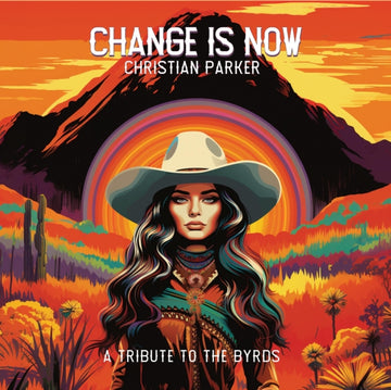 PARKER, CHRISTIAN | CHANGE IS NOW: A TRIBUTE TO THE BYRDS | VINYL RECORD (LP)