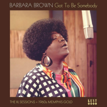BROWN, BARBARA | GOT TO BE SOMEBODY - THE XL SESSIONS 1960S MEMPHIS GOLD | VINYL RECORD (LP)