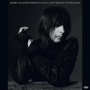 VARIOUS ARTISTS | BOBBY GILLESPIE PRESENTS I STILL CAN'T BELIEVE YOU'RE GONE | VINYL RECORD (LP)