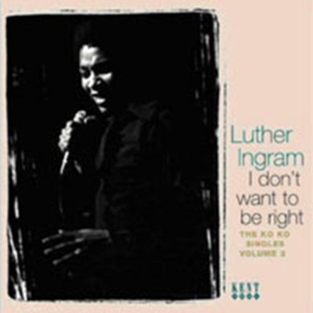INGRAM, LUTHER I DON'T WANT TO BE RIGHT: THE KO KO SINGLES VOL.2 (CD)