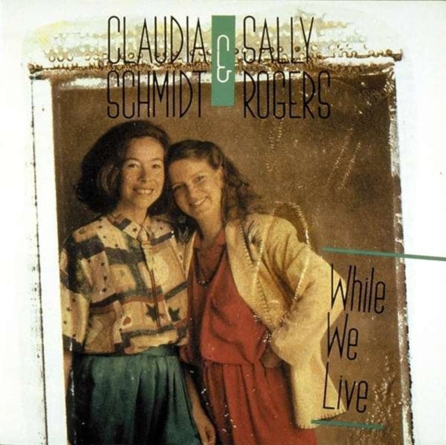 SCHMIDT, CLAUDIA; SALLY ROGERS | WHILE WE LIVE | CD