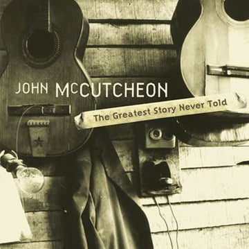 MCCUTCHEON, JOHN | GREATEST STORY NEVER TOLD | CD