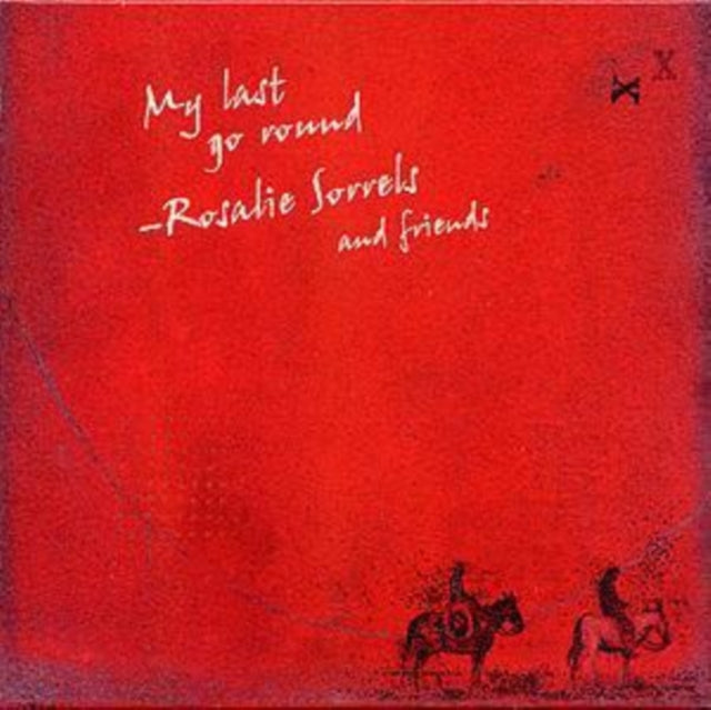 SORRELS, ROSALIE & FRIENDS | MY LAST GO ROUND | CD