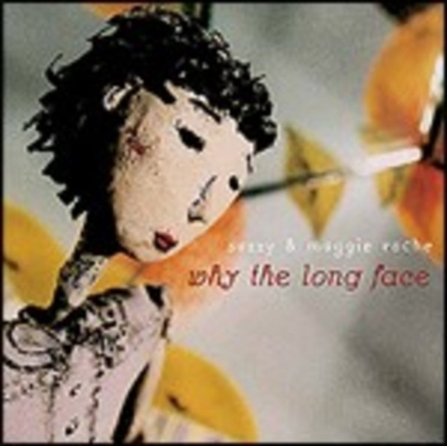 ROCHE, MAGGIE & SUZZY | WHY THE LONG FACE | CD