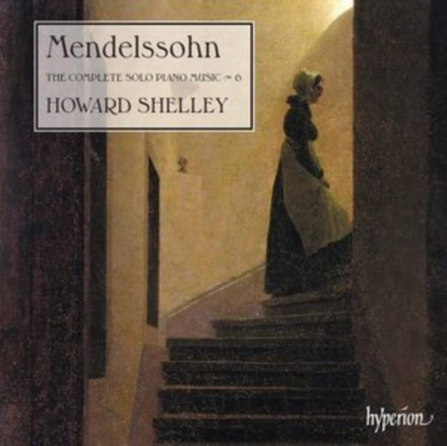 SHELLEY, HOWARD | MENDELSSOHN: THE COMPLETE SOLO PIANO MUSIC VOL.6 | CD