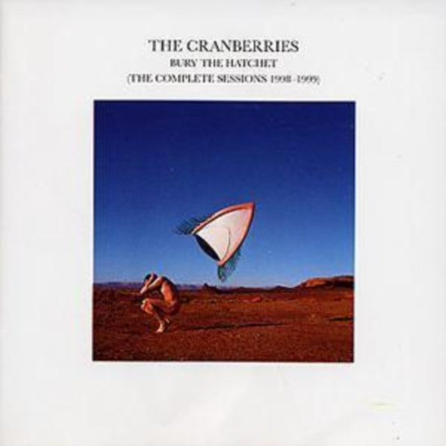 CRANBERRIES | BURY HATCHET: COMPLETE SESSIONS 1998 - 1999 | CD