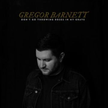 BARNETT, GREGOR | DON'T GO THROWING ROSES IN MY GRAVE | VINYL RECORD (LP)
