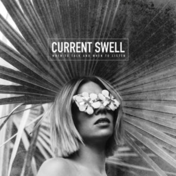 CURRENT SWELL | WHEN TO TALK & WHEN TO LISTEN (180G) | VINYL RECORD (LP)