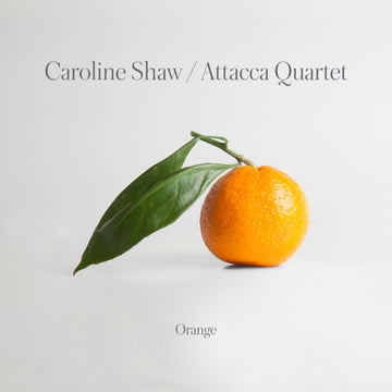 ATTACCA QUARTET | CAROLINE SHAW: ORANGE | VINYL RECORD (LP)