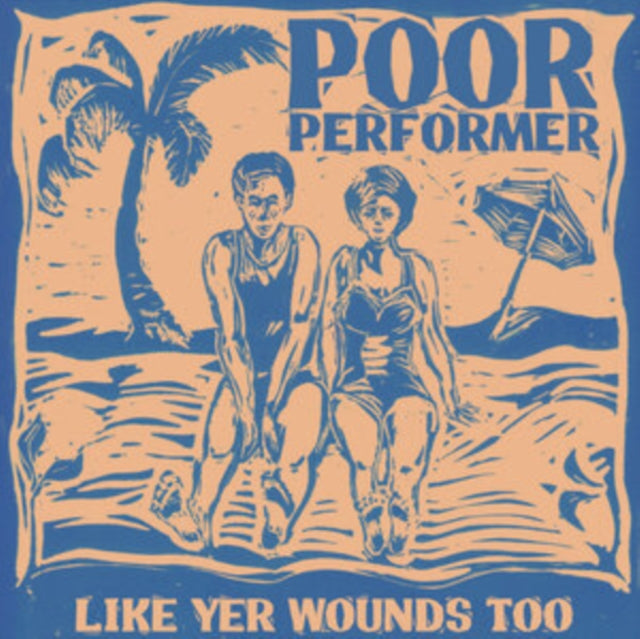 POOR PERFORMER | LIKE YER WOUNDS TOO | VINYL RECORD (LP)
