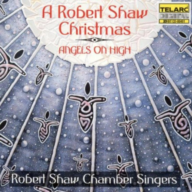 SHAW CHAMBER SINGERS | ANGELS ON HIGH: ROBERT SHAW CHRISTMAS | CD