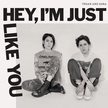 TEGAN & SARA | HEY, I'M JUST LIKE YOU | VINYL RECORD (LP)