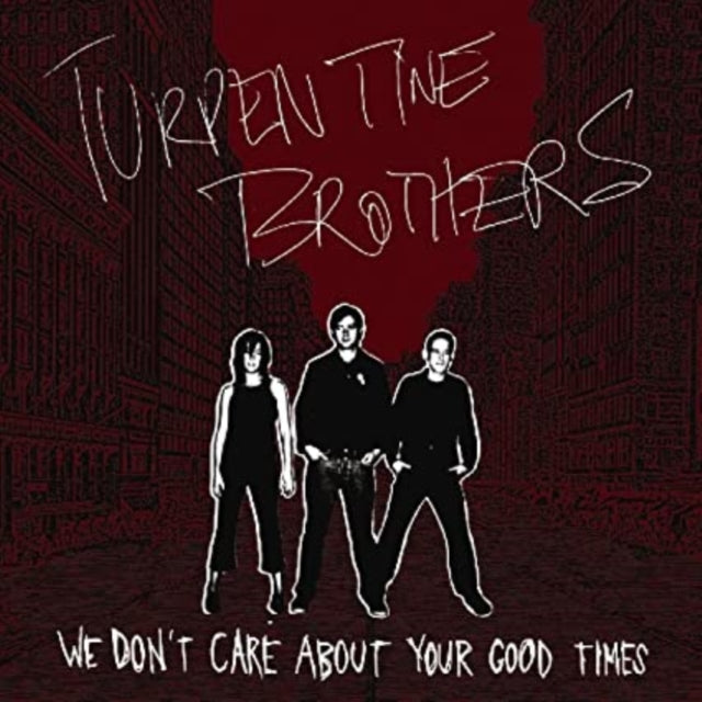 TURPENTINE BROTHERS | WE DON'T CARE ABOUT YOUR GOOD TIMES | VINYL RECORD (LP)