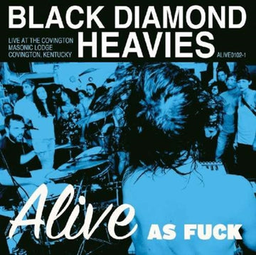 BLACK DIAMOND HEAVIES | ALIVE AS FUCK: MASONIC LODGE COVINGTON KY | VINYL RECORD (LP)