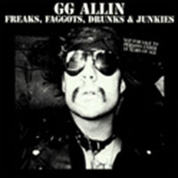 ALLIN, GG | FREAKS, FAGGOTS, DRUNKS & JUNKIES | CD