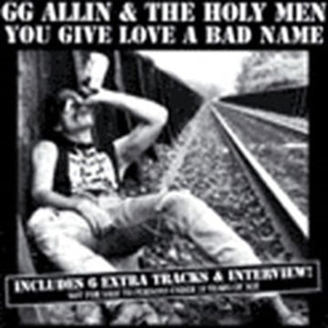 ALLIN, GG | YOU GIVE LOVE A BAD NAME | CD