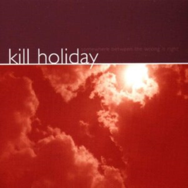 KILL HOLIDAY | SOMEWHERE BETWEEN THE WRONG IS RIGHT | CD