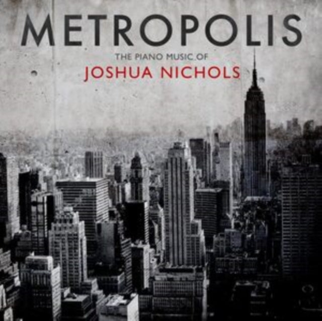 NICHOLS, JOSHUA | METROPOLIS: THE PIANO MUSIC OF JOSHUA NICHOLS | CD