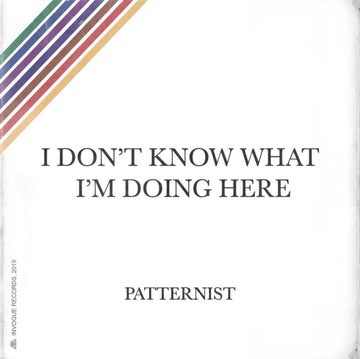 PATTERNIST | I DON'T KNOW WHAT I'M DOING HERE | VINYL RECORD (LP)