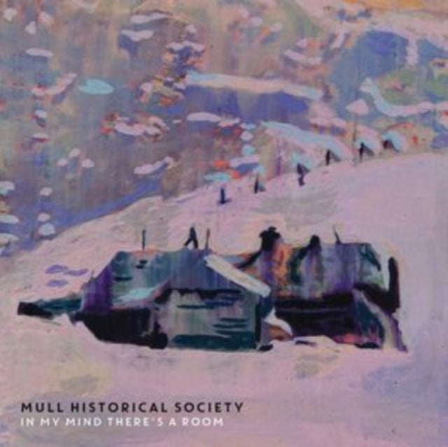 MULL HISTORICAL SOCIETY | IN MY MIND THERE'S A ROOM | VINYL RECORD (LP)