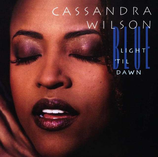 WILSON, CASSANDRA | BLUE LIGHT 'TIL DAWN (BLUE NOTE CLASSIC VINYL SERIES) (2LP) | VINYL RECORD (LP)