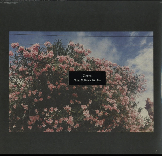 CERES | DRAG IT DOWN ON YOU | VINYL RECORD (LP)