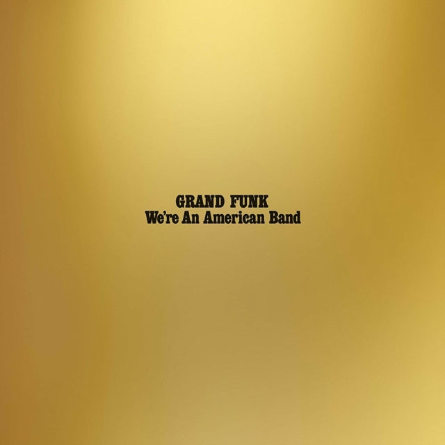 GRAND FUNK RAILROAD | WE'RE AN AMERICAN BAND (REISSUE) | VINYL RECORD (LP)