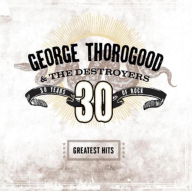 THOROGOOD, GEORGE & THE DESTROYERS | GREATEST HITS: 30 YEARS OF ROCK (2 LP) | VINYL RECORD (LP)