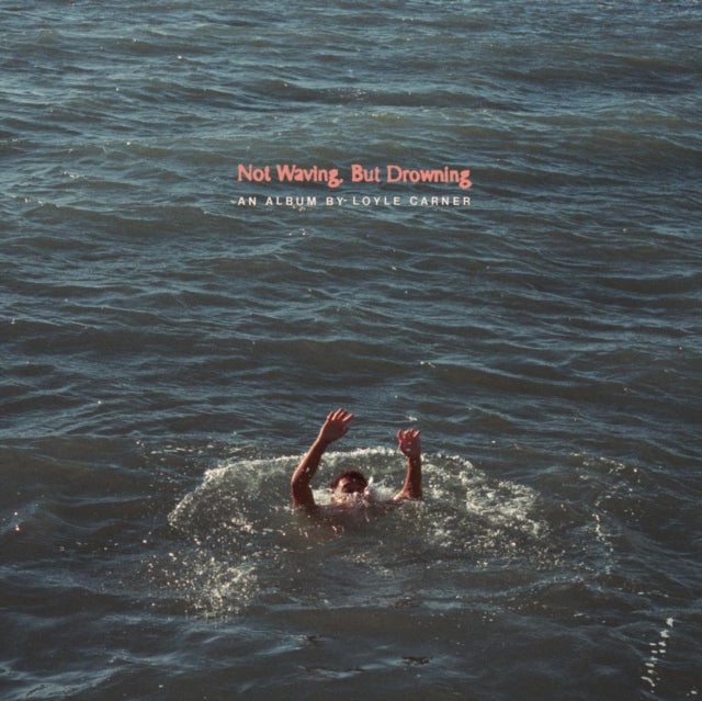 CARNER, LOYLE | NOT WAVING, BUT DROWNING (X) (180G) | VINYL RECORD (LP)