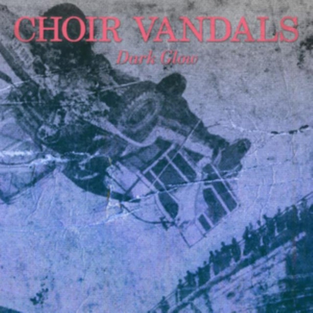 CHOIR VANDALS | DARK GLOW | VINYL RECORD (LP)