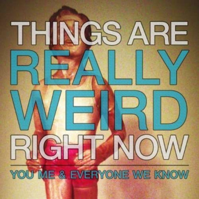 YOU & ME & EVERYONE WE KNOW | THINGS ARE REALLY WEIRD RIGHT NOW | 7IN VINYL