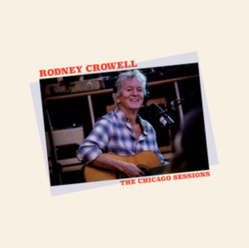 CROWELL, RODNEY | CHICAGO SESSIONS | VINYL RECORD (LP)