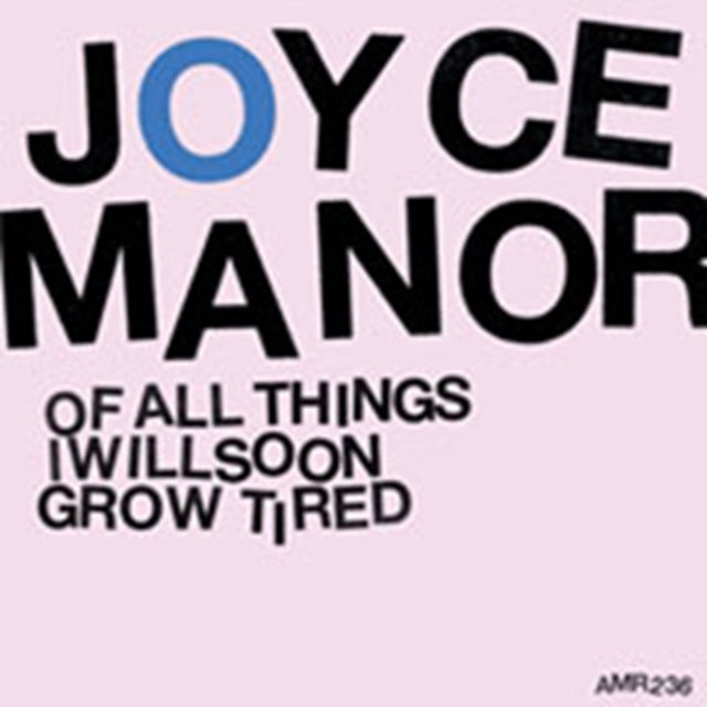 JOYCE MANOR | OF ALL THINGS I WILL SOON GROW TIRED | VINYL RECORD (LP)