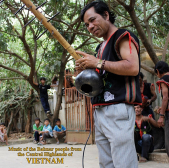 VARIOUS ARTISTS | MUSIC OF THE BAHNAR PEOPLE FROM THE CENTRAL HIGHLANDS OF VIETNAM | VINYL RECORD (LP)