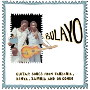 BULAYO: GUITAR SONGS FROM TANZANIA/KENYA/ZAMBIA & DR CONGO | VINYL RECORD (LP)