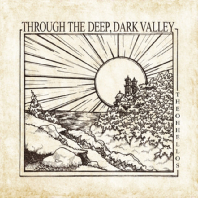 OH HELLOS | THROUGH THE DEEP, DARK VALLEY (TEN YEAR ANNIVERSARY/180G) | VINYL RECORD (LP)