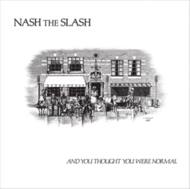 NASH THE SLASH | AND YOU THOUGHT YOU WERE NORMAL | VINYL RECORD (LP)