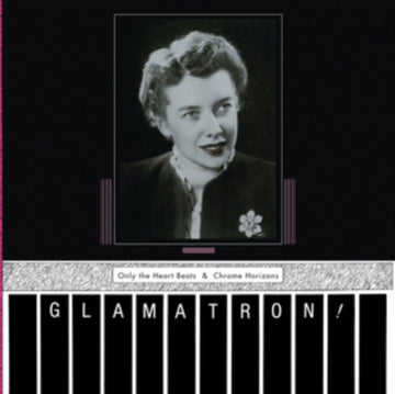 GLAMATRON | ONLY THE HEART BEATS & CHROME HORIZONS | VINYL RECORD (LP)