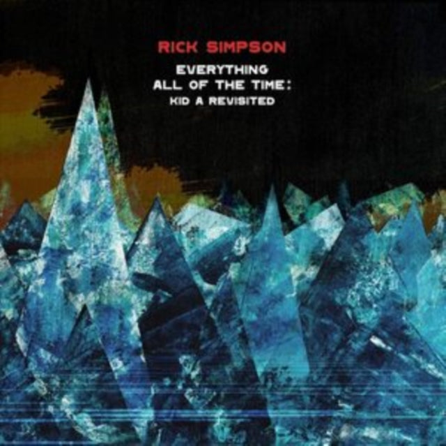 SIMPSON, RICK | EVERYTHING ALL OF THE TIME: KID A REVISITED | VINYL RECORD (LP)