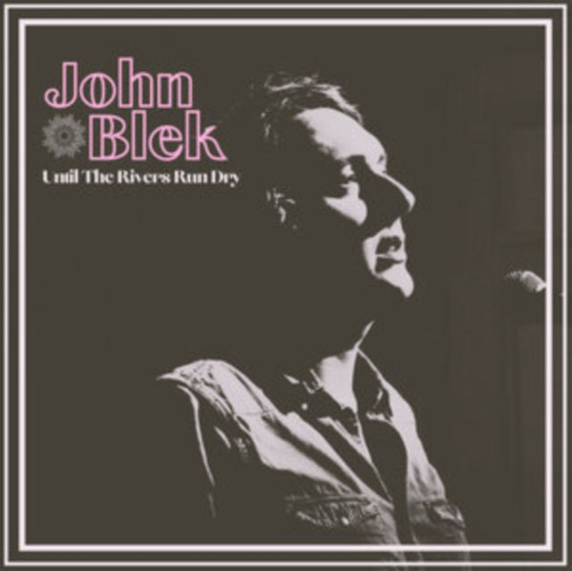 BLEK, JOHN | UNTILL THE RIVERS RUN DRY | VINYL RECORD (LP)