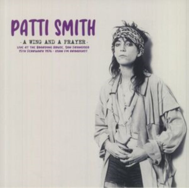 SMITH, PATTI | WING & A PRAYER: LIVE AT THE BOARDING HOUSE, SAN FRANCISCO 15TH FEBRUARY 1976 - KSAN FM BROADCAST | VINYL RECORD (LP)