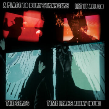 PLACE TO BURY STRANGERS LET IT ALL GO/THE SERFS TIME LEAKS AWAY (DUB) | 7IN VINYL