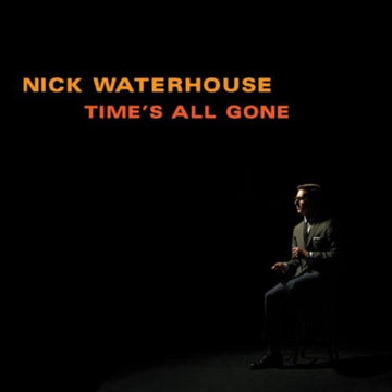 WATERHOUSE, NICK | TIME'S ALL GONE | VINYL RECORD (LP)