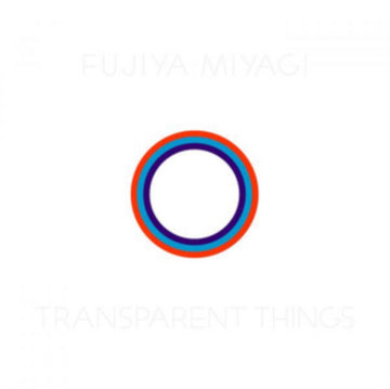 FUJIYA & MIYAGI | TRANSPARENT THINGS (TRANSPARENT VINYL) | VINYL RECORD (LP)