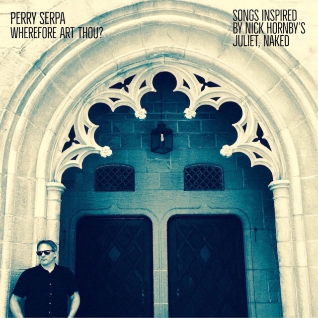 SERPA, PERRY | WHEREFORE ART THOU: SONGS INSPIRED BY NICK HORNBY'S JULIET, NAKED | VINYL RECORD (LP)